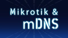 Mikrotik: mDNS Repeater as Docker-Container on the Router (ARM,ARM64,X86)